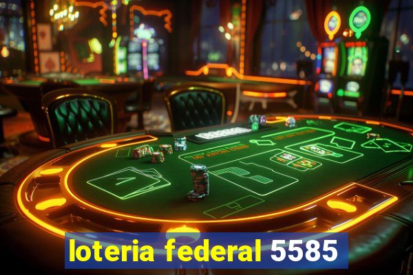 loteria federal 5585